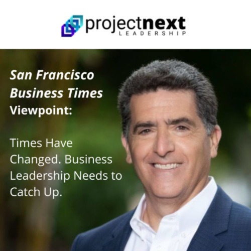 You are currently viewing ‘San Francisco Business Times’ Viewpoint: Times Have Changed. Business Leadership Needs to Catch Up.